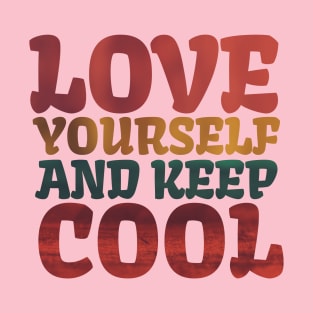 Love Yourself And Keep Cool T-Shirt