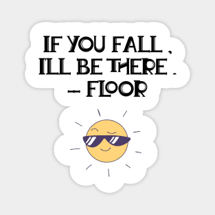 If You Fall, I'll Be There. - Floor Magnet