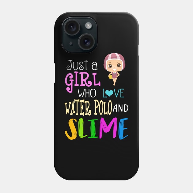 Just A Girl Who Loves Water Polo And Slime Phone Case by martinyualiso