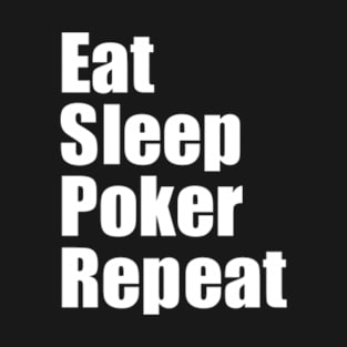 Eat Sleep Poker Repeat T-Shirt