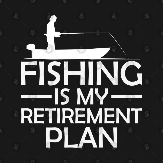 Fishing Is My Retirement Plan by UniqueWorld