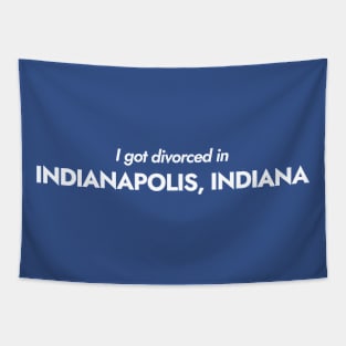 I got divorced in Indianapolis, Indiana (white) Tapestry