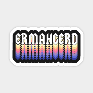 Ermahgerd Magnet