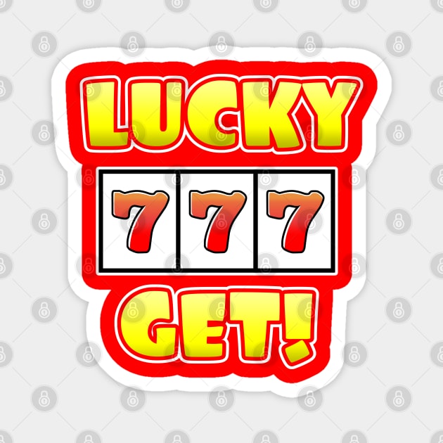 LUCKY 777 GET! Magnet by Colorian Matic