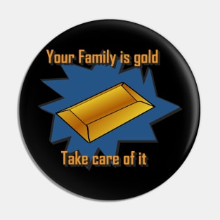 Your family is gold, take care of it Pin