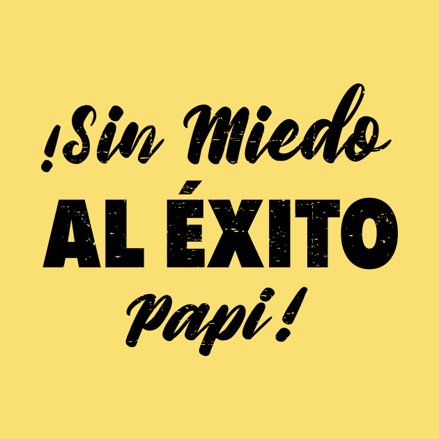 ¡Sin Miedo Al Exito Papi! by verde