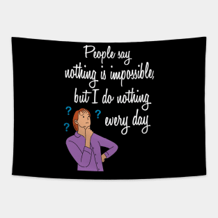 people say nothing is impossible | Funny Quotes Tapestry