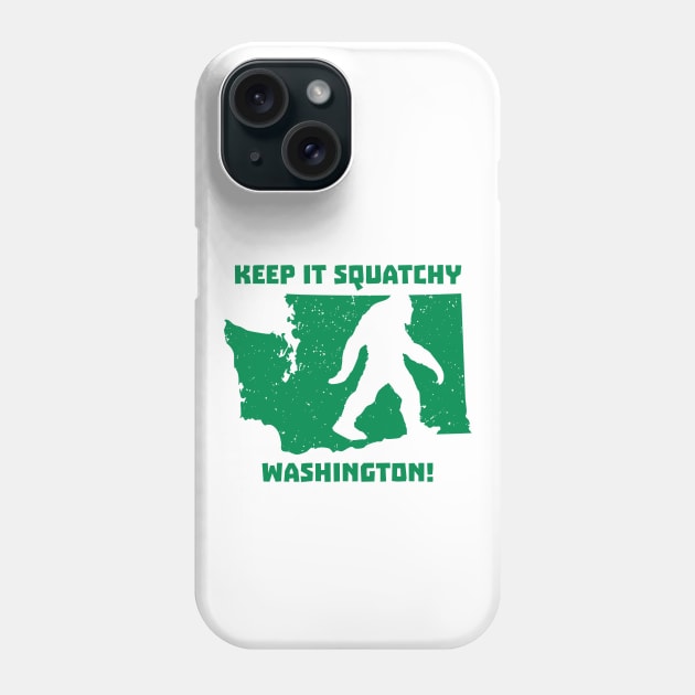 Keep it Squatchy Washington! Phone Case by happysquatch