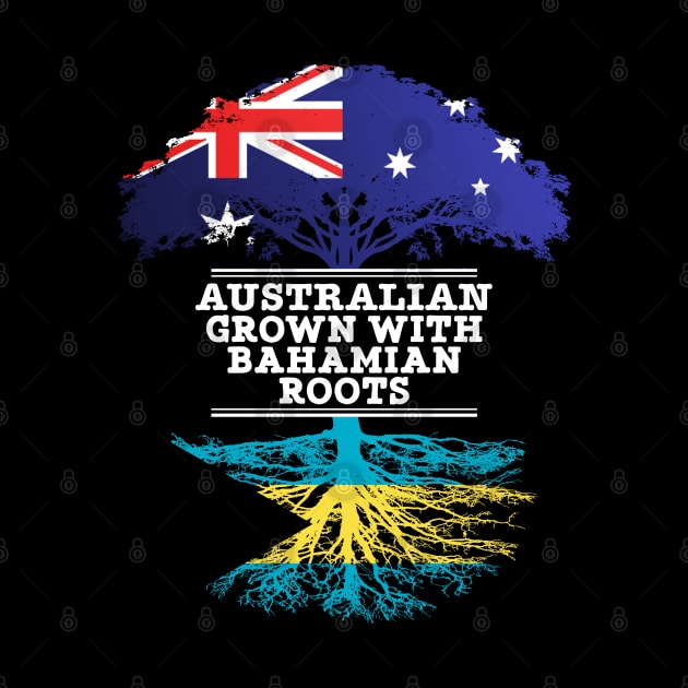 Australian Grown With Bahamian Roots - Gift for Bahamian With Roots From Bahamas by Country Flags
