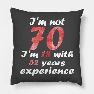 i'm not 70 i'm 18 with 52 years experience Pillow