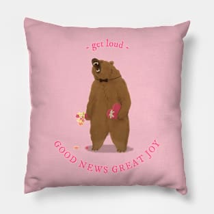 Get Loud - GOOD NEWS GREAT JOY Pillow