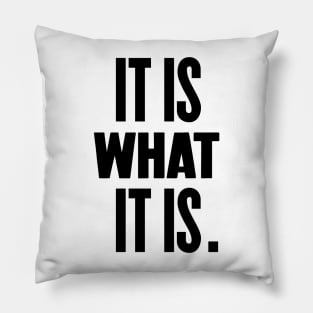 It Is What It Is (No.2) Pillow