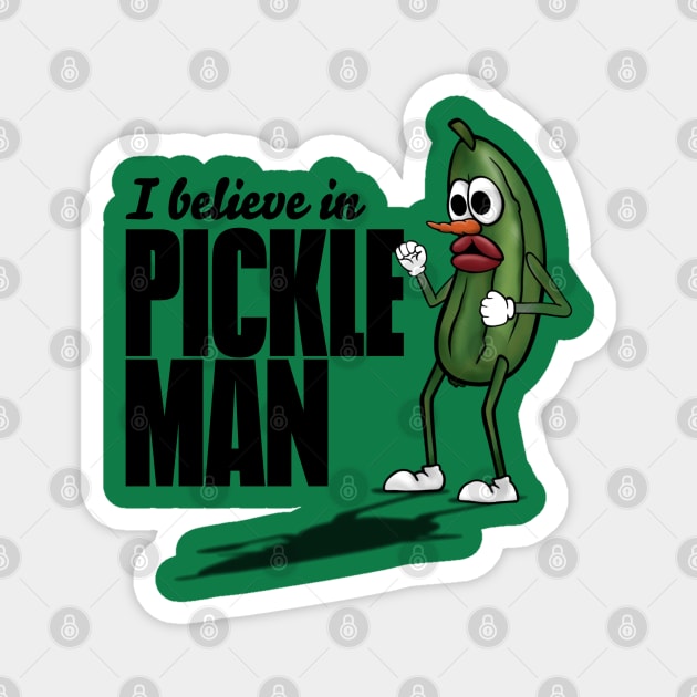 I Believe in Pickle Man Magnet by SisterSpyder923