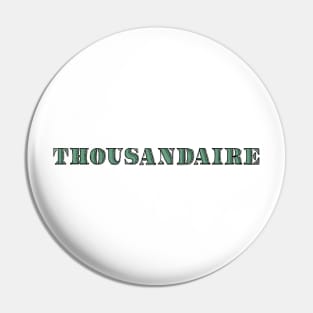 Thousandaire Pin