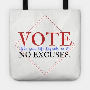 Vote Like Your Life Depends on it - No Excuses. Tote