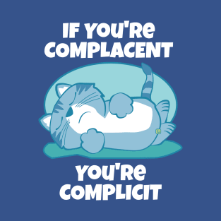 Complacent Complicit Cat T-Shirt