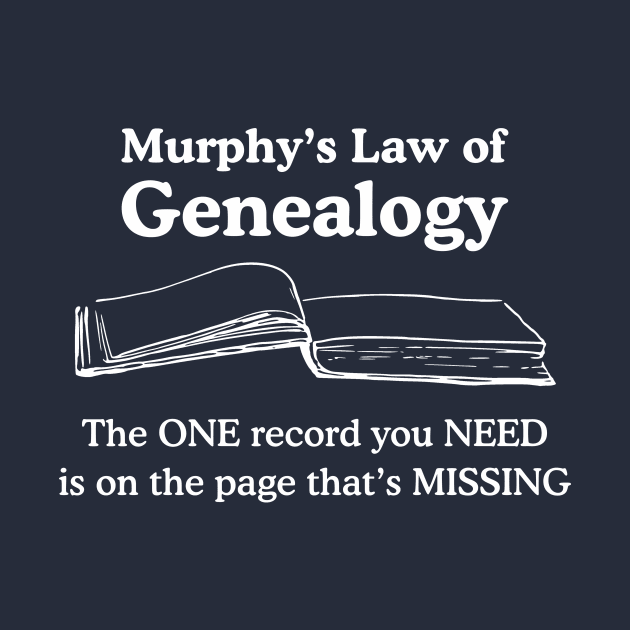 Murphy's Law of Genealogy by AncestorStuff