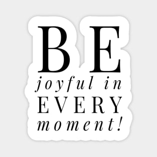 Be joyful in every moment T-shirt Magnet