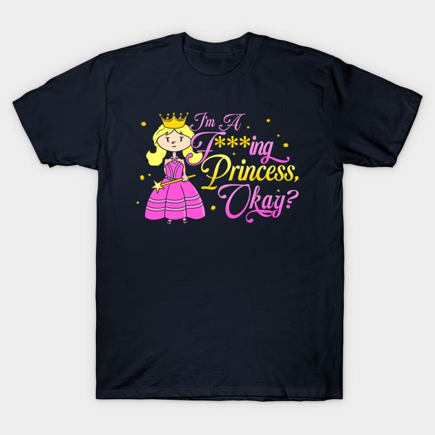 I'm A Fucking Princess T-Shirt | Profanity Adult Gifts I'm A Fucking Princess T-Shirt | Profanity Adult Gifts
