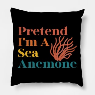 Pretend I'm A Sea Anemone Pillow