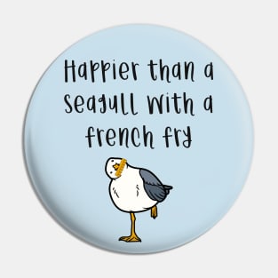 Happier Than A Seagull With A French Fry Pin