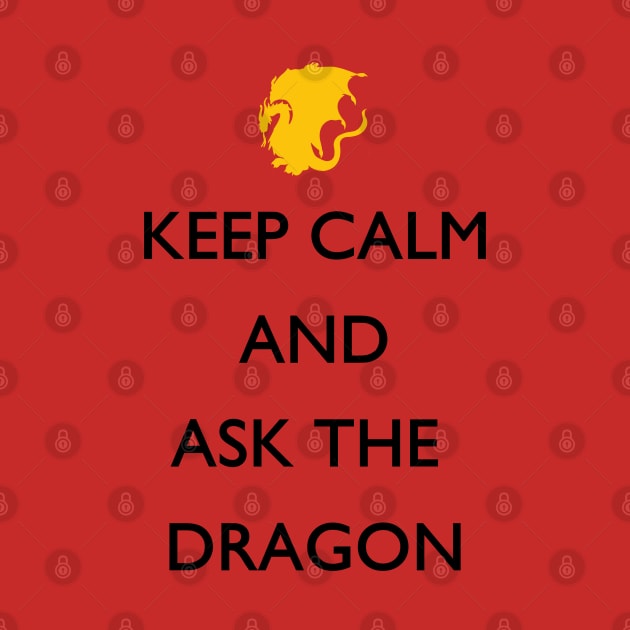Keep Calm and Ask the Dragon by alxandromeda
