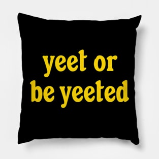 Yeet Or Be Yeeted Shirt, Funny Meme Shirt, Oddly Specific Shirt, Funny Meme Dance Saying T-Shirt, Sarcastic Saying Shirt, Parody Shirt Pillow