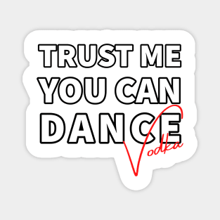 Trust me you can dance vodka Magnet