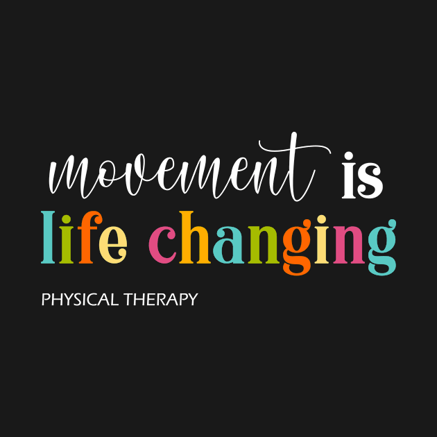 Physical Therapy movement is life changing Therapy Assistant by Shop design