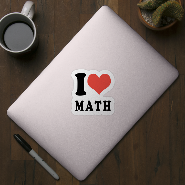 I LOVE MATH - I Love Math Gifts - Sticker | TeePublic I LOVE MATH - I Love Math Gifts - Sticker | TeePublic