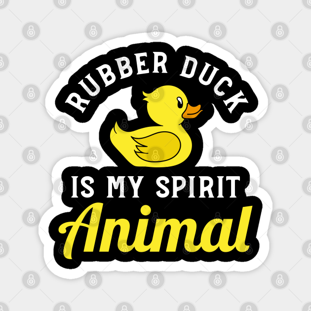Rubber Duck is My Spirit Animal - Rubber Duck - Magnet | TeePublic Rubber Duck is My Spirit Animal - Rubber Duck - Magnet | TeePublic