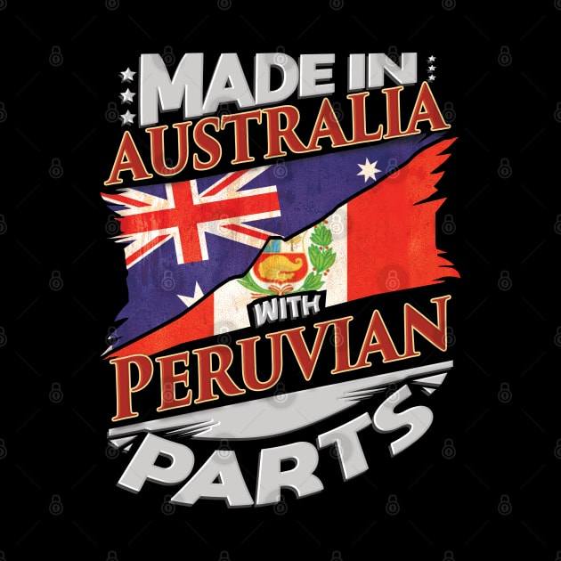 Made In Australia With Peruvian Parts - Gift for Peruvian From Peru by Country Flags