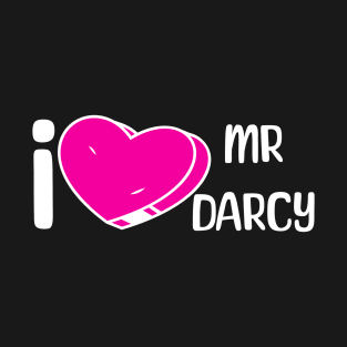 I love Mr Darcy T-Shirt