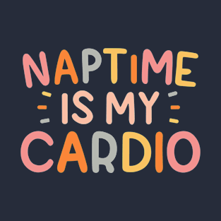 Naptime Is My Cardio T-Shirt