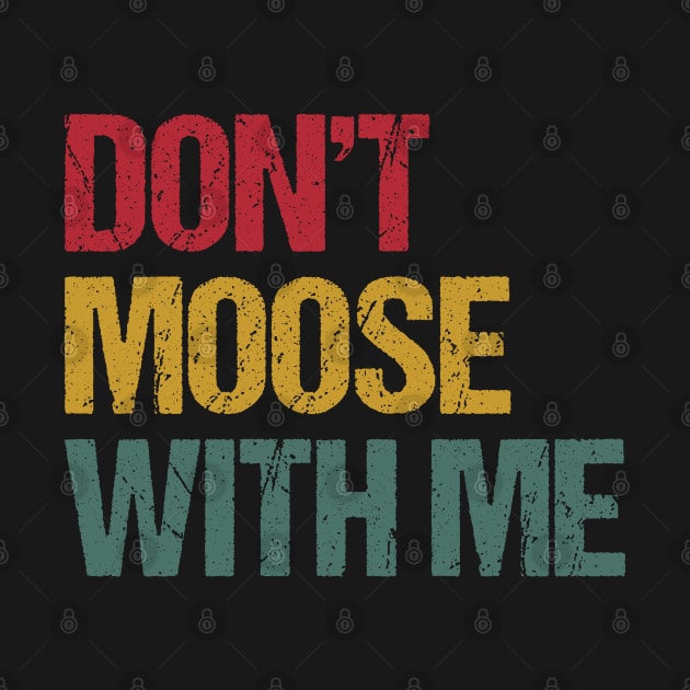 Don't Moose With Me | Moose Puns by Shirts That Bangs