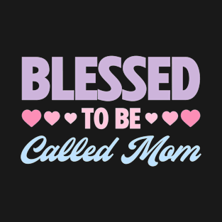 Blessed to Be Called Mom Best Mom Life Mother's Day T-Shirt