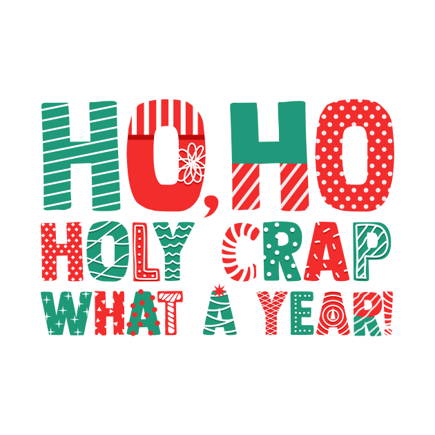 Ho Ho Holy Crap What A Year - Funny Christmas by ShirtHappens