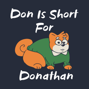 Don is Short for DOnathan T-Shirt