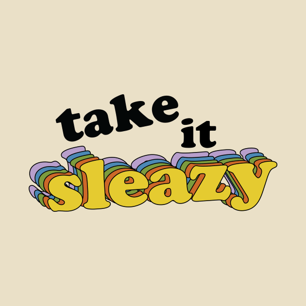 Take it Sleazy by Geek Tees