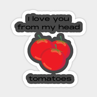 Love and tomatoes pun Magnet