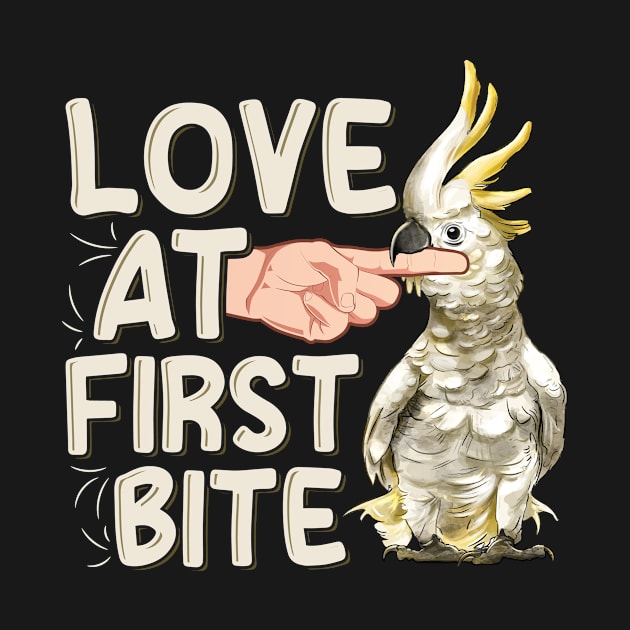 Love at first bite Quote for a Cockatoo birder by ErdnussbutterToast