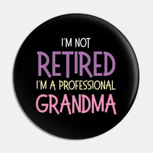 I'M Not Retired I'M A Professional Grandma Retiret Pin