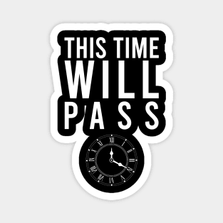 This Time Will Pass - T-Shirt Magnet