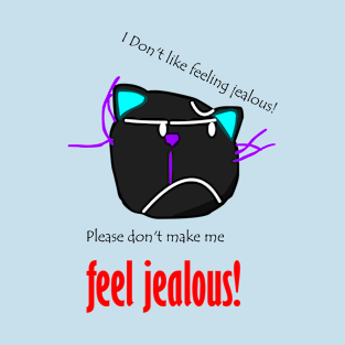 please don't make me jealous T-Shirt