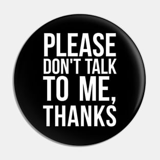 please don't talk to me, thanks sarcasm Pin