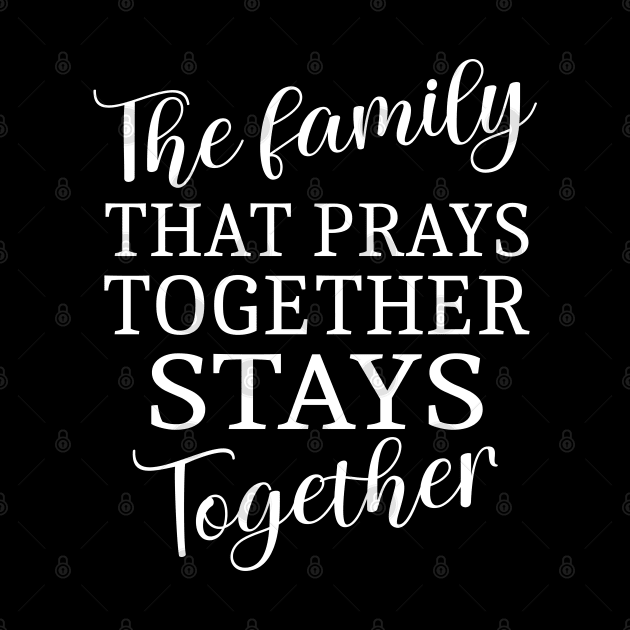 The family that prays together stays together, Family strength prayer quotes by FlyingWhale369