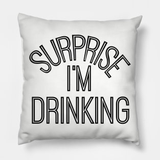Surprise I'm Drinking Pillow