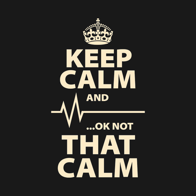 Funny Keep Calm Not That Calm by ThyShirtProject - Affiliate