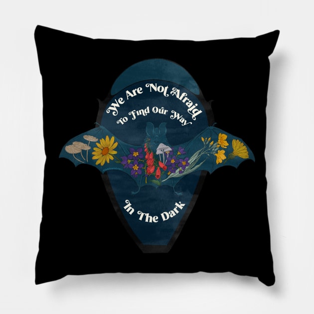 We Are Not Afraid To Find Our Way In The Dark Pillow by FabulouslyFeminist