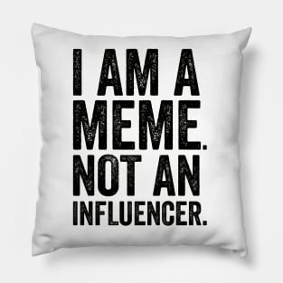 I'm a Meme Not An Influencer Pillow